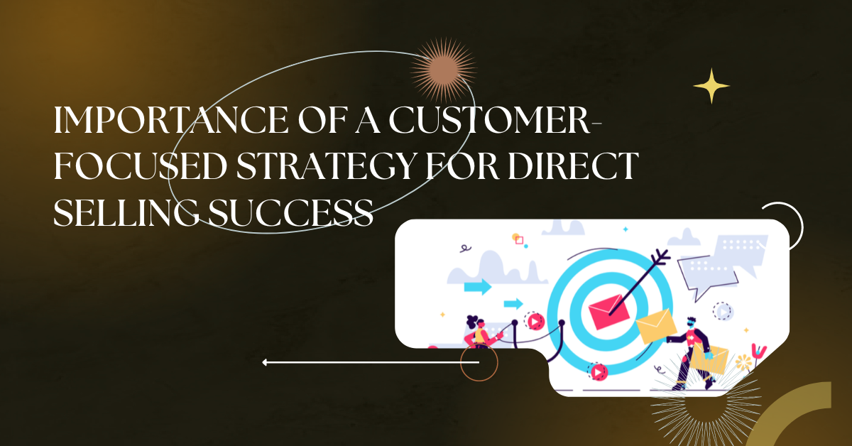 Importance of A customer-focused strategy for direct selling success 2